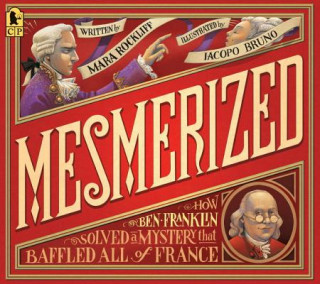 Carte Mesmerized: How Ben Franklin Solved a Mystery That Baffled All of France Mara Rockliff