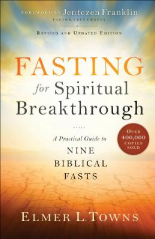 Carte Fasting for Spiritual Breakthrough - A Practical Guide to Nine Biblical Fasts Elmer L. Towns