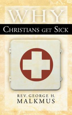 Kniha Why Christians Get Sick George H Malkmus