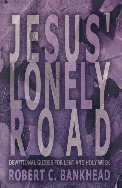 Knjiga Jesus Lonely Road Robert C. Bankhead