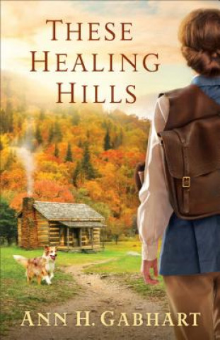 Kniha These Healing Hills Ann H. Gabhart