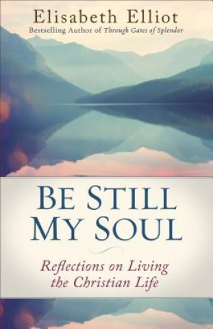 Buch Be Still My Soul: Reflections on Living the Christian Life Elisabeth Elliot