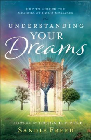 Książka Understanding Your Dreams - How to Unlock the Meaning of God`s Messages Sandie Freed