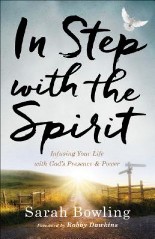 Książka In Step with the Spirit - Infusing Your Life with God`s Presence and Power Sarah Bowling