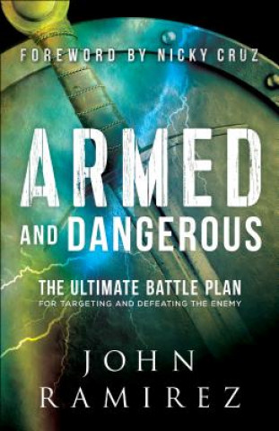 Könyv Armed and Dangerous - The Ultimate Battle Plan for Targeting and Defeating the Enemy John Ramirez