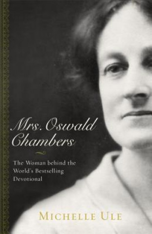 Kniha Mrs. Oswald Chambers - The Woman behind the World`s Bestselling Devotional Michelle Ule