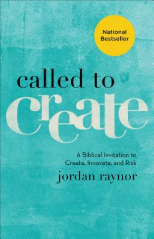 Carte Called to Create - A Biblical Invitation to Create, Innovate, and Risk Jordan Raynor