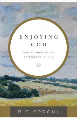 Kniha Enjoying God: Finding Hope in the Attributes of God R. C. Sproul