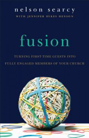 Könyv Fusion - Turning First-Time Guests into Fully Engaged Members of Your Church Nelson Searcy