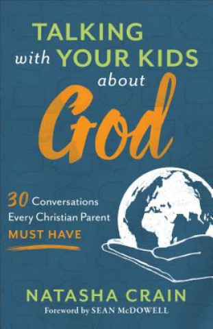 Kniha Talking with Your Kids about God - 30 Conversations Every Christian Parent Must Have Natasha Crain