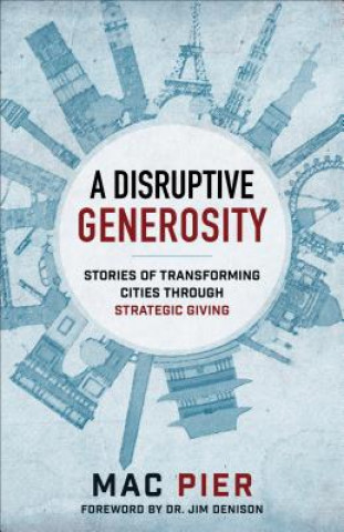 Kniha Disruptive Generosity, A Stories of Transforming C ities through Strategic Giving Mac Pier