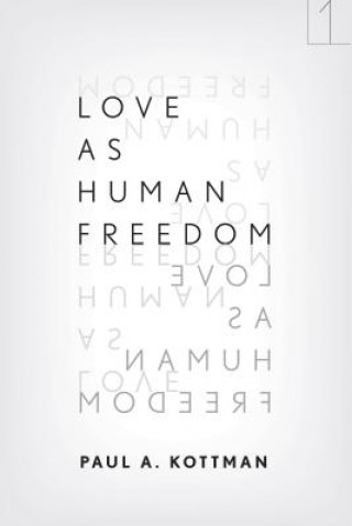 Kniha Love As Human Freedom Paul A. Kottman