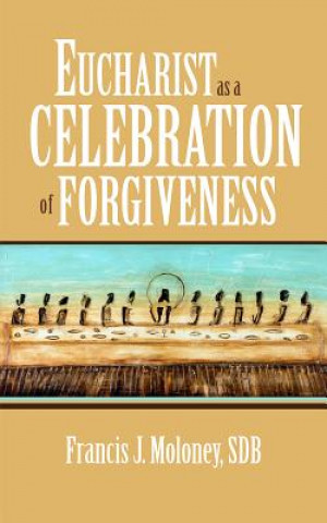 Kniha Eucharist as a Celebration of Forgiveness Moloney