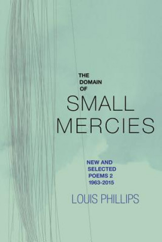 Libro Domain of Small Mercies: New & Selected Poems 2, 1963-2015 Louis Phillips