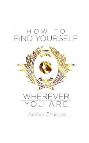 Βιβλίο How to Find Yourself Wherever You Are Amber Chaisson