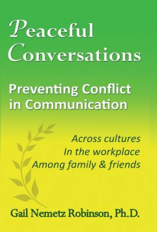 Könyv Peaceful Conversations - Preventing Conflict in Communication Gail Nemetz Robinson