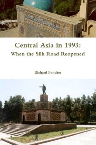 Könyv Central Asia in 1993: When the Silk Road Reopened Richard Pomfret