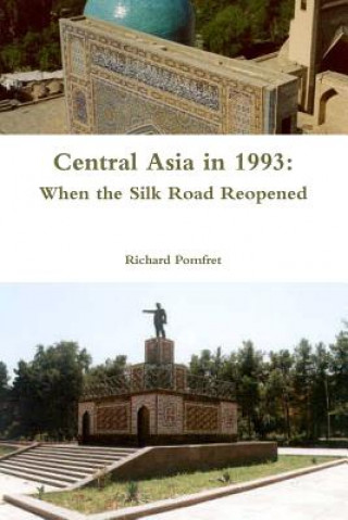 Książka Central Asia in 1993: When the Silk Road Reopened Richard Pomfret