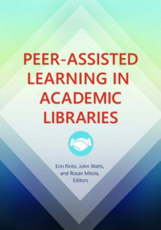 Kniha Peer-Assisted Learning in Academic Libraries Erin Rinto