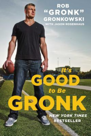 Kniha It's Good to Be Gronk Rob "Gronk" Gronkowski