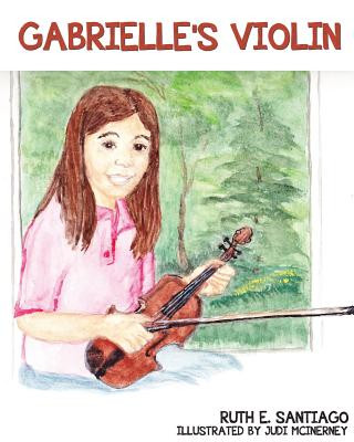 Knjiga Gabrielle's Violin Ruth E. Santiago