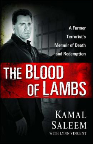 Könyv The Blood of Lambs: A Former Terrorist's Memoir of Death and Redemption Kamal Saleem