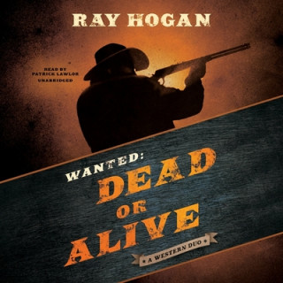 Audio Wanted: Dead or Alive: A Western Duo Ray Hogan