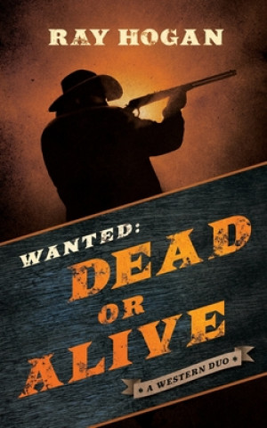Kniha Wanted: Dead or Alive Ray Hogan