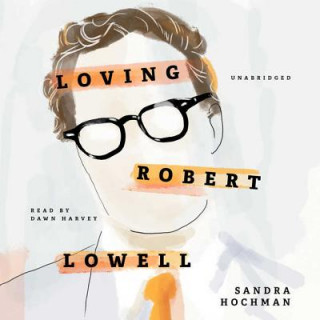 Audio Loving Robert Lowell Sandra Hochman