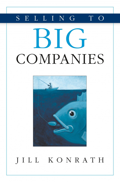 Kniha Selling to Big Companies Jill Konrath