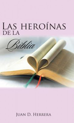 Книга heroinas de la Biblia Juan D. Herrera