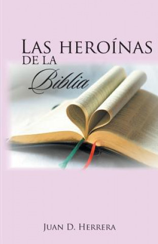 Книга heroinas de la Biblia Juan D. Herrera