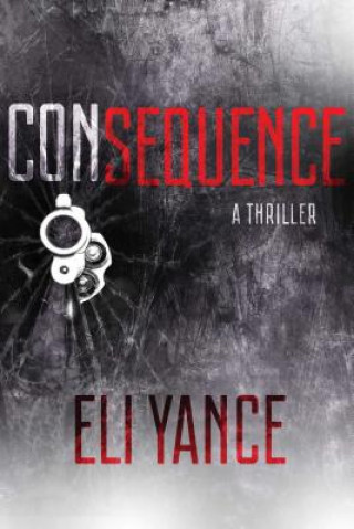 Książka Consequence: A Thriller Eli Yance