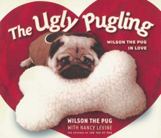 Книга The Ugly Pugling: Wilson the Pug in Love Nancy Levine