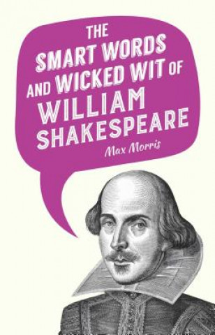 Carte The Smart Words and Wicked Wit of William Shakespeare Max Morris