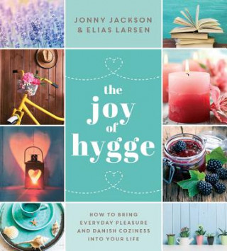 Carte The Joy of Hygge: How to Bring Everyday Pleasure and Danish Coziness Into Your Life Jonny Jackson