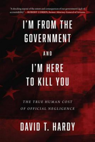 Könyv I'm from the Government and I'm Here to Kill You David T. Hardy