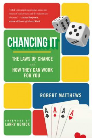 Carte Chancing It: The Laws of Chance and How They Can Work for You Robert Matthews