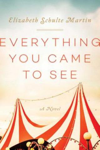 Kniha Everything You Came to See Elizabeth Schulte Martin