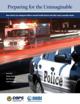 Book Preparing for the Unimaginable: How Chiefs Can Safeguard Officer Mental Health Before and After Mass Casualty Events Laura Usher