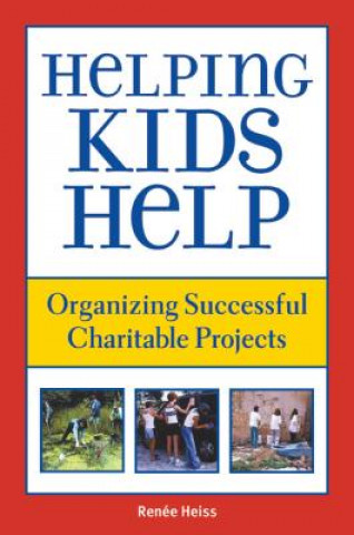 Könyv Helping Kids Help: Organizing Successful Charitable Projects Renee Heiss