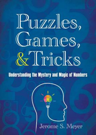Kniha Puzzles, Games, and Tricks: Understanding the Mystery and Magic of Numbers Jerome Meyer