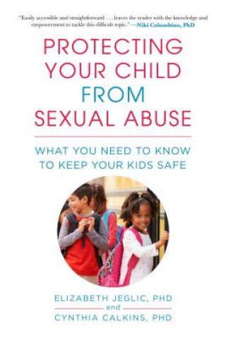 Książka Protecting Your Child from Sexual Abuse: What You Need to Know to Keep Your Kids Safe Elizabeth L. Jeglic