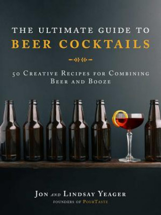 Книга Ultimate Guide to Beer Cocktails John Yeager