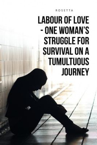 Kniha Labour of Love - One Woman's Struggle for Survival on a Tumultuous Journey Rosetta