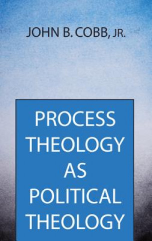 Knjiga Process Theology as Political Theology John B. Jr. Cobb