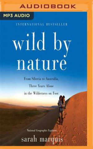 Digital Wild by Nature: From Siberia to Australia, Three Years Alone in the Wilderness on Foot Sarah Marquis