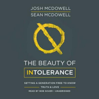 Audio The Beauty of Intolerance: Setting a Generation Free to Know Truth and Love Josh McDowell