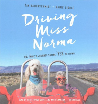 Audio Driving Miss Norma: One Family's Journey Saying Yes to Living Tim Bauerschmidt
