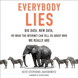 Аудио Everybody Lies: Big Data, New Data, and What the Internet Can Tell Us about Who We Really Are Seth Stephens-Davidowitz